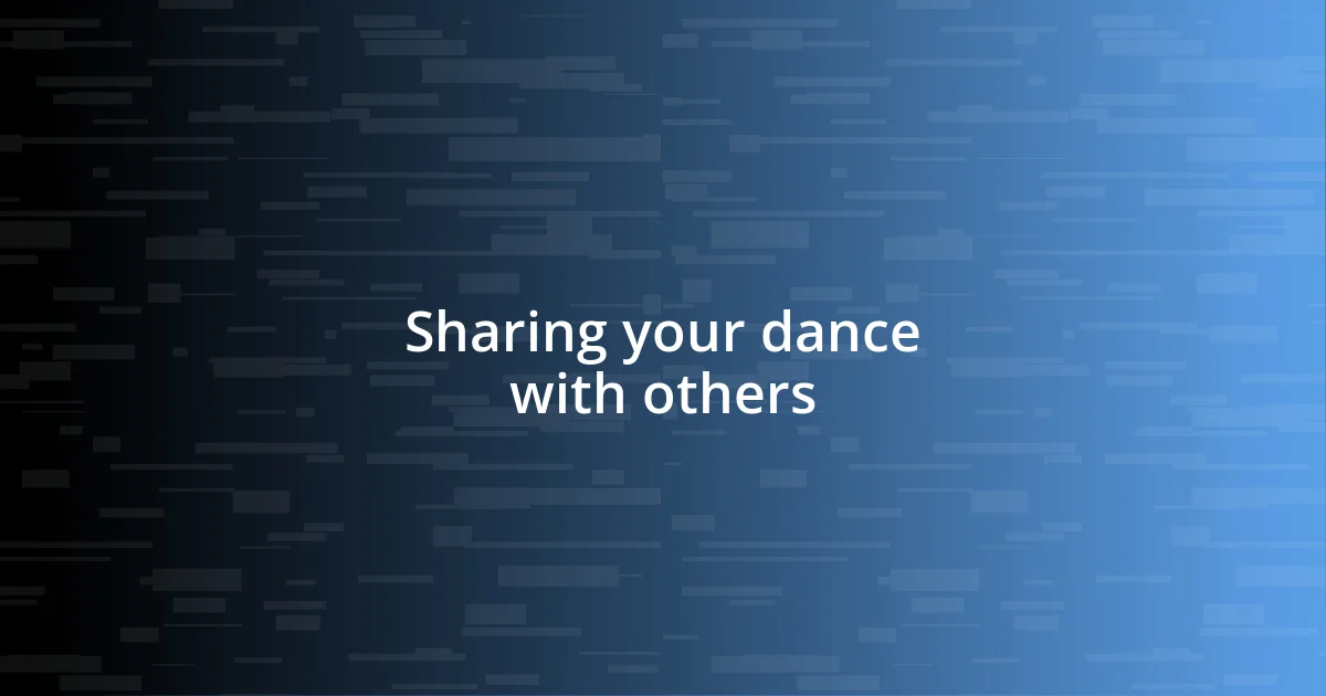 Sharing your dance with others