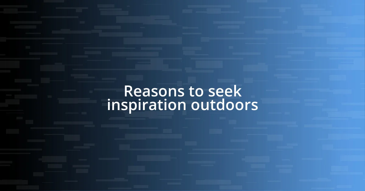 Reasons to seek inspiration outdoors