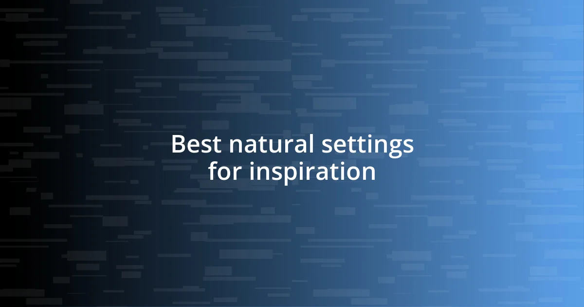 Best natural settings for inspiration