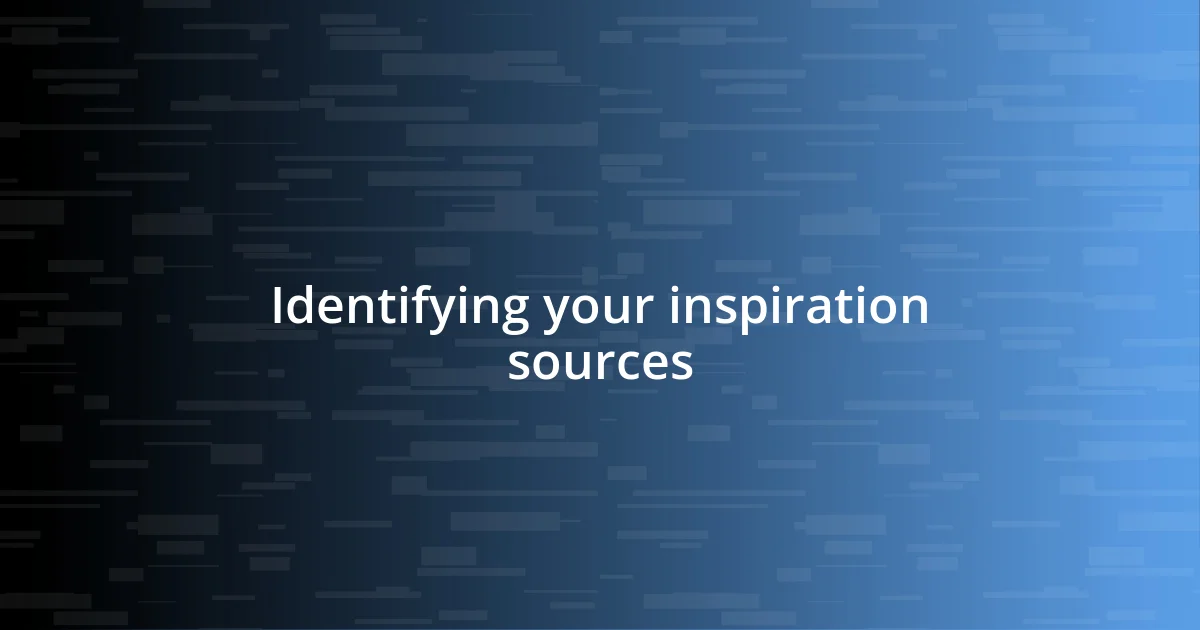 Identifying your inspiration sources