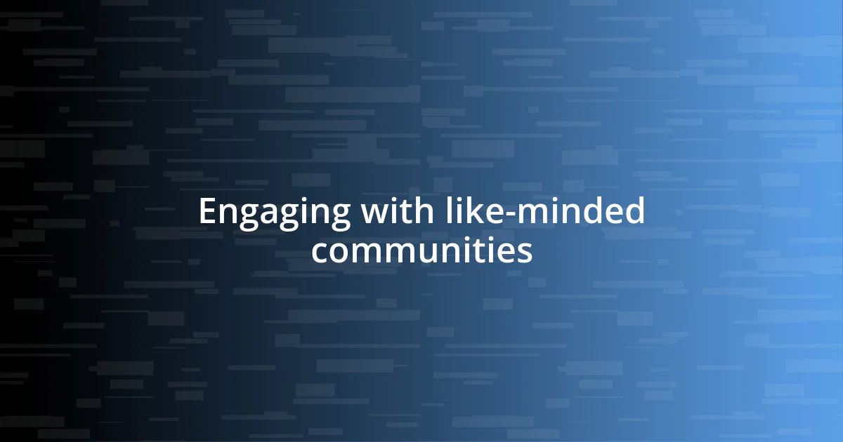 Engaging with like-minded communities