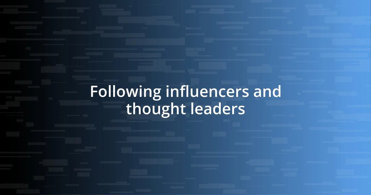 Following influencers and thought leaders