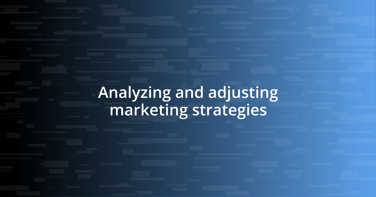 Analyzing and adjusting marketing strategies