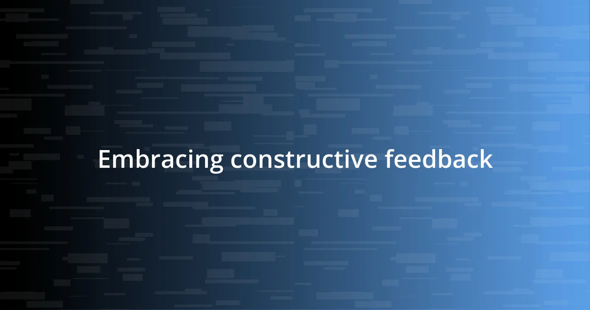 Embracing constructive feedback