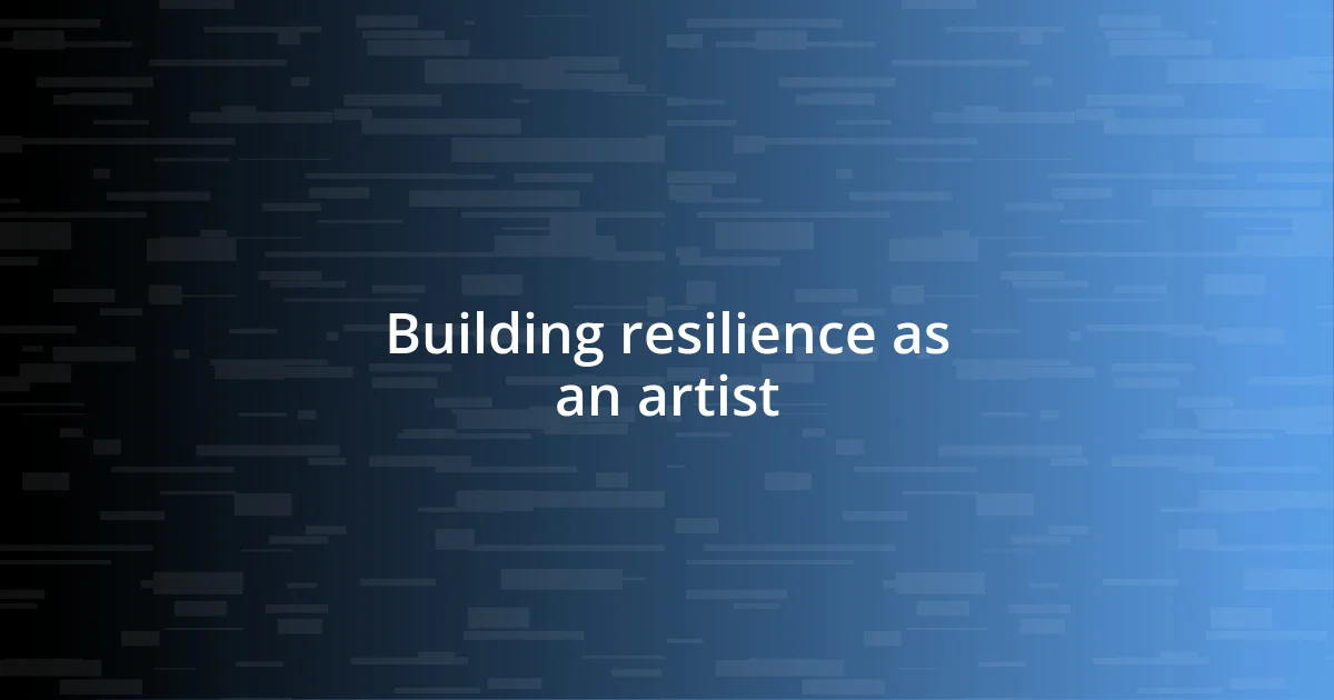 Building resilience as an artist