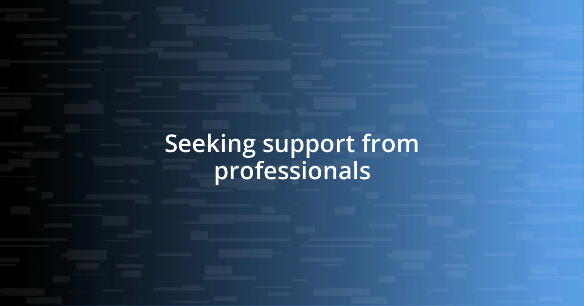 Seeking support from professionals