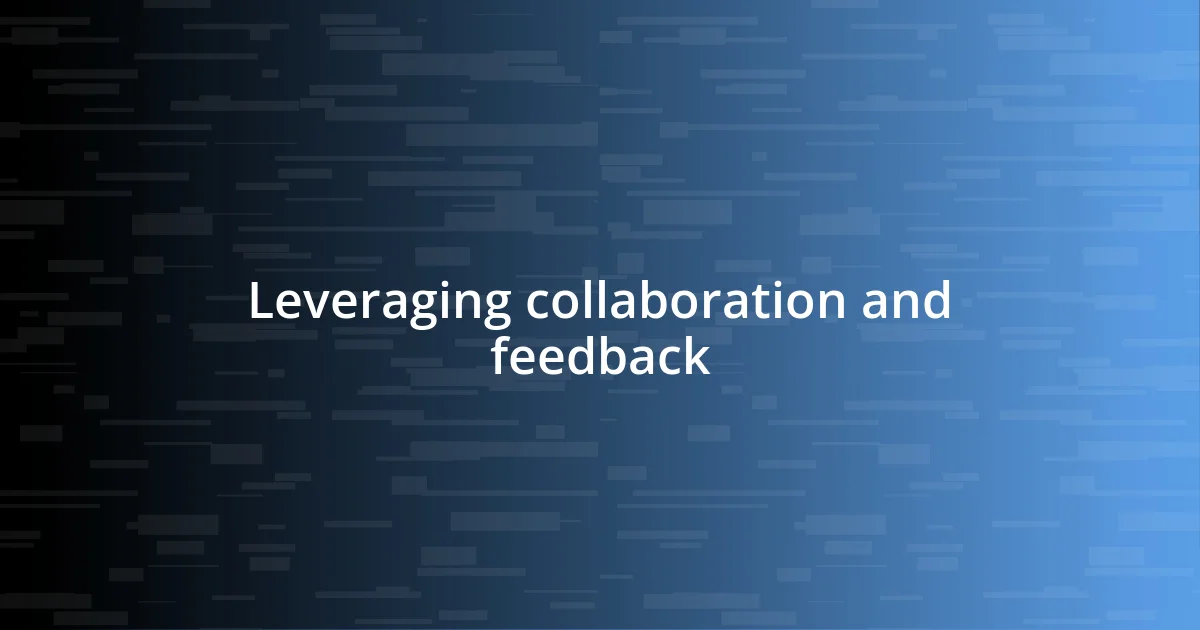 Leveraging collaboration and feedback