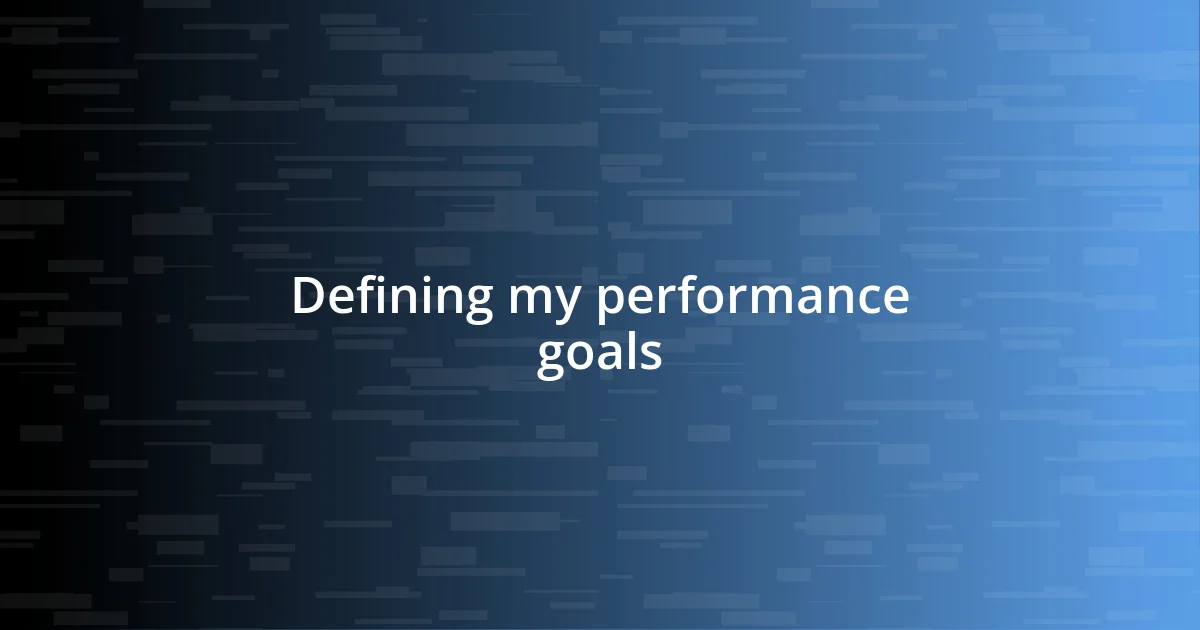 Defining my performance goals