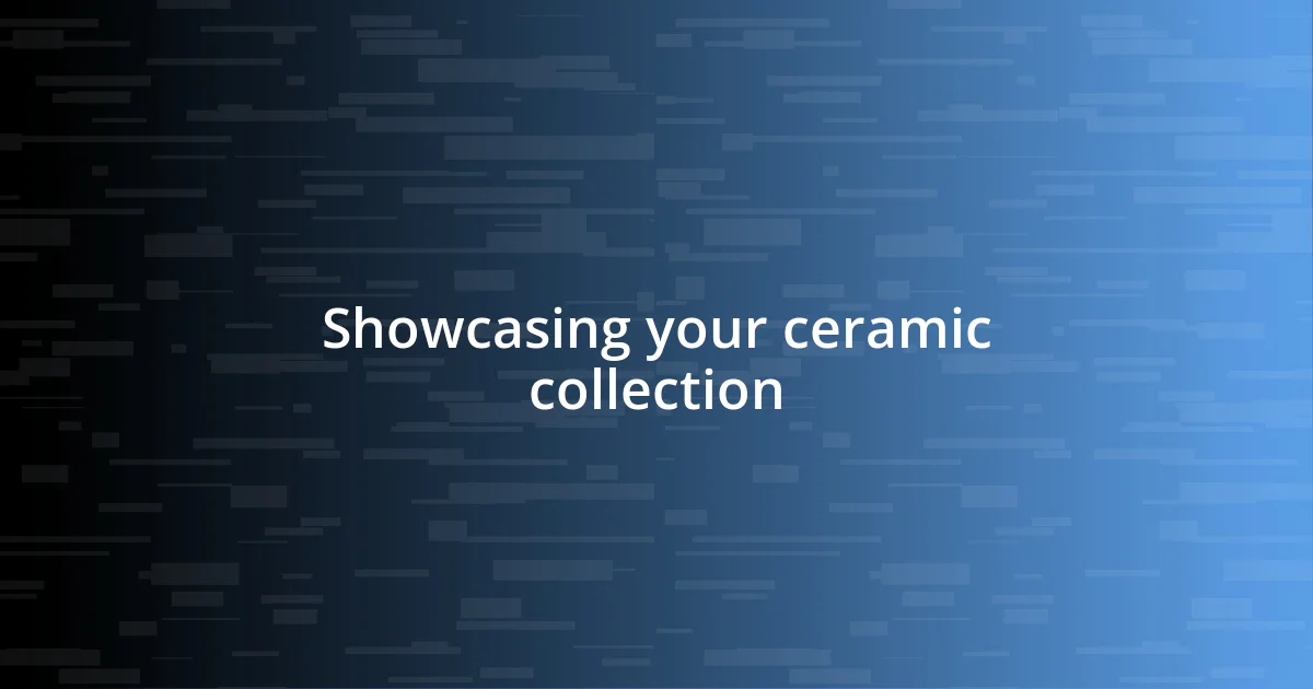 Showcasing your ceramic collection