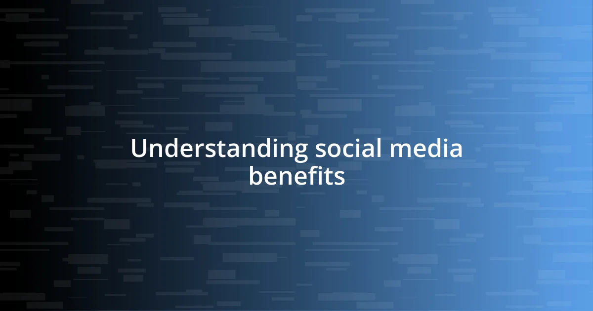 Understanding social media benefits