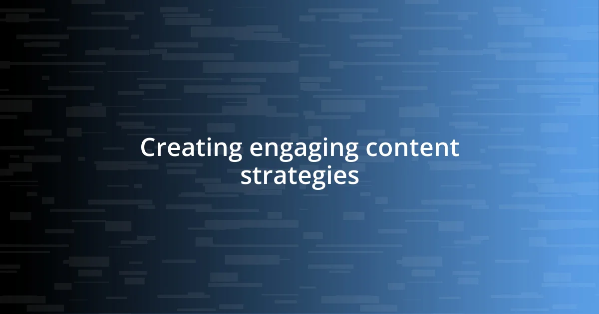 Creating engaging content strategies