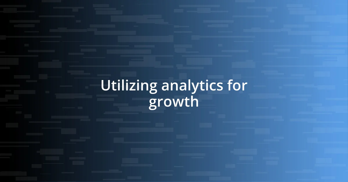 Utilizing analytics for growth