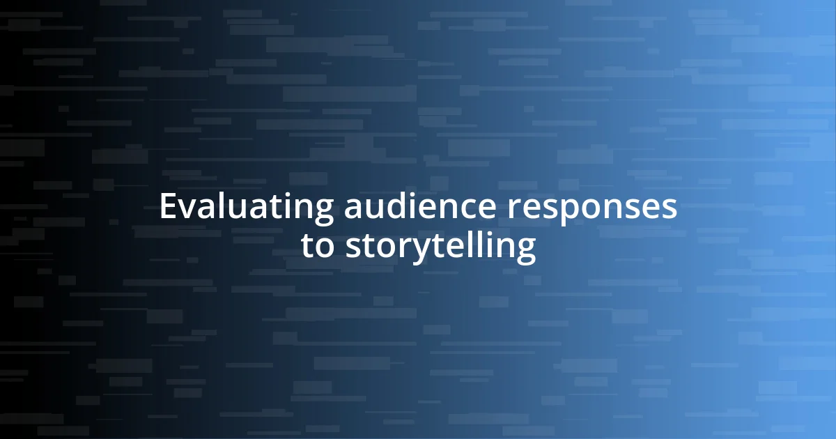 Evaluating audience responses to storytelling