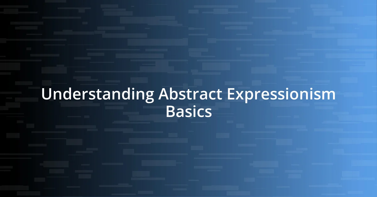 Understanding Abstract Expressionism Basics