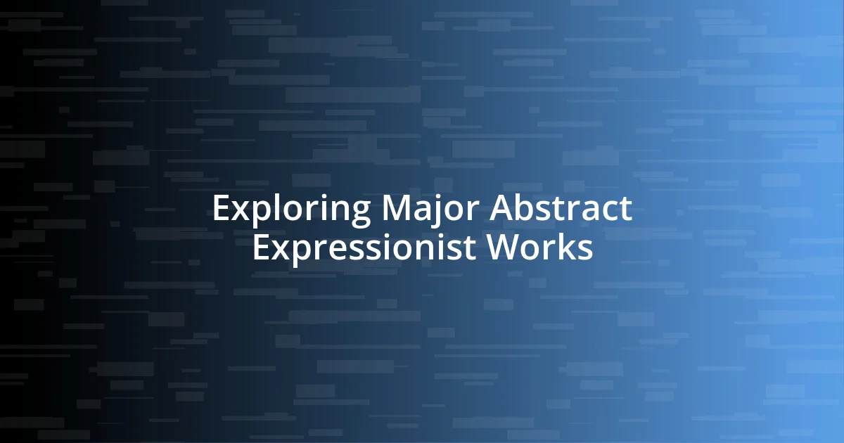 Exploring Major Abstract Expressionist Works