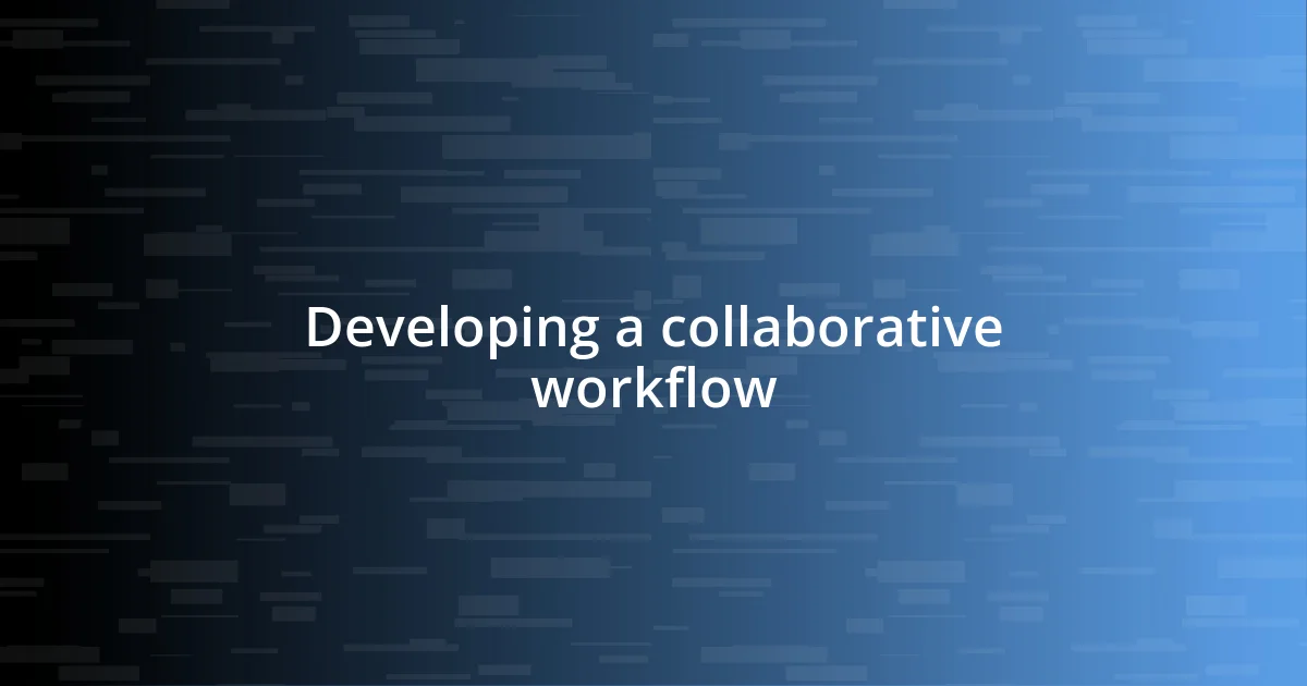 Developing a collaborative workflow