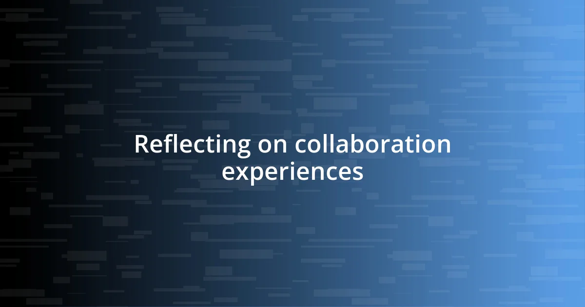 Reflecting on collaboration experiences