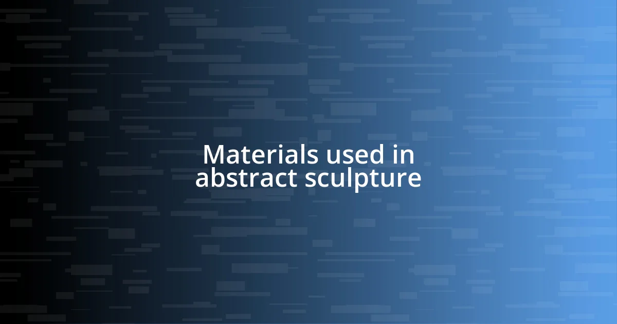 Materials used in abstract sculpture