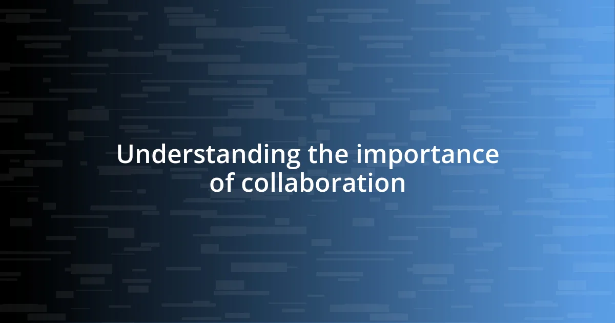 Understanding the importance of collaboration