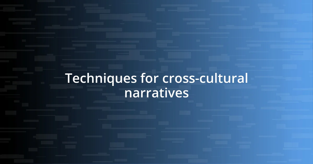 Techniques for cross-cultural narratives