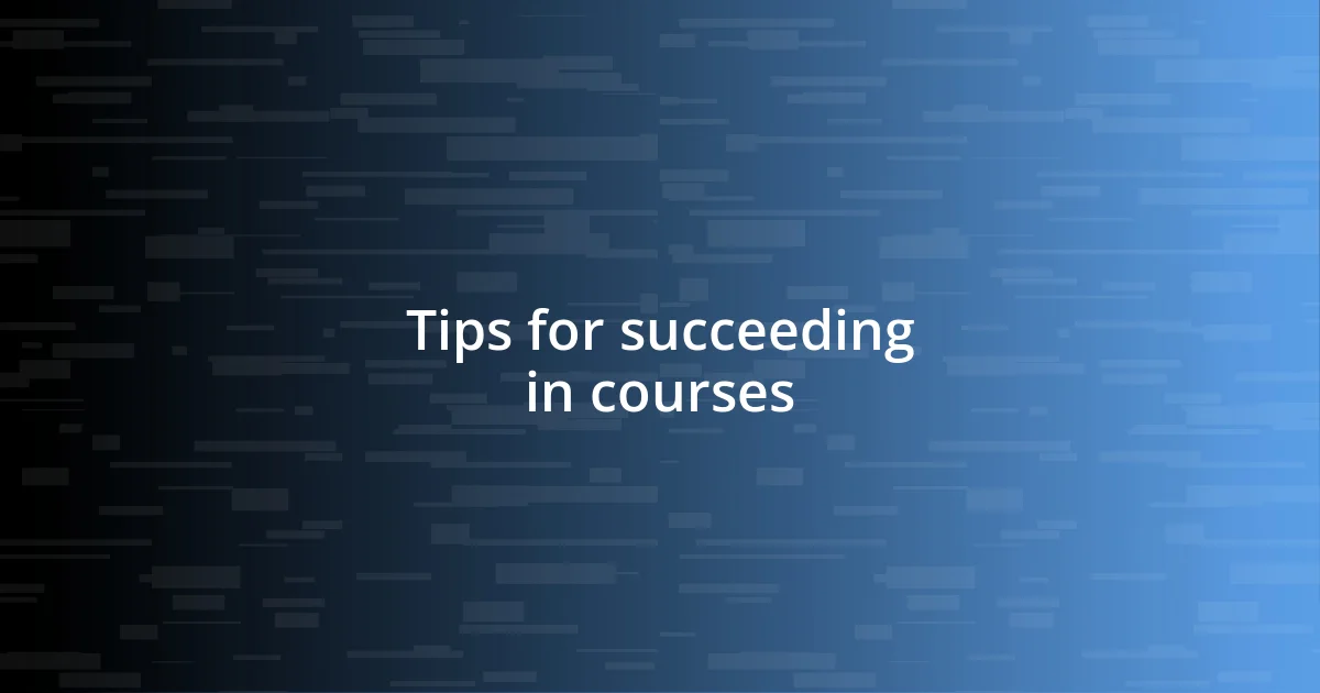 Tips for succeeding in courses