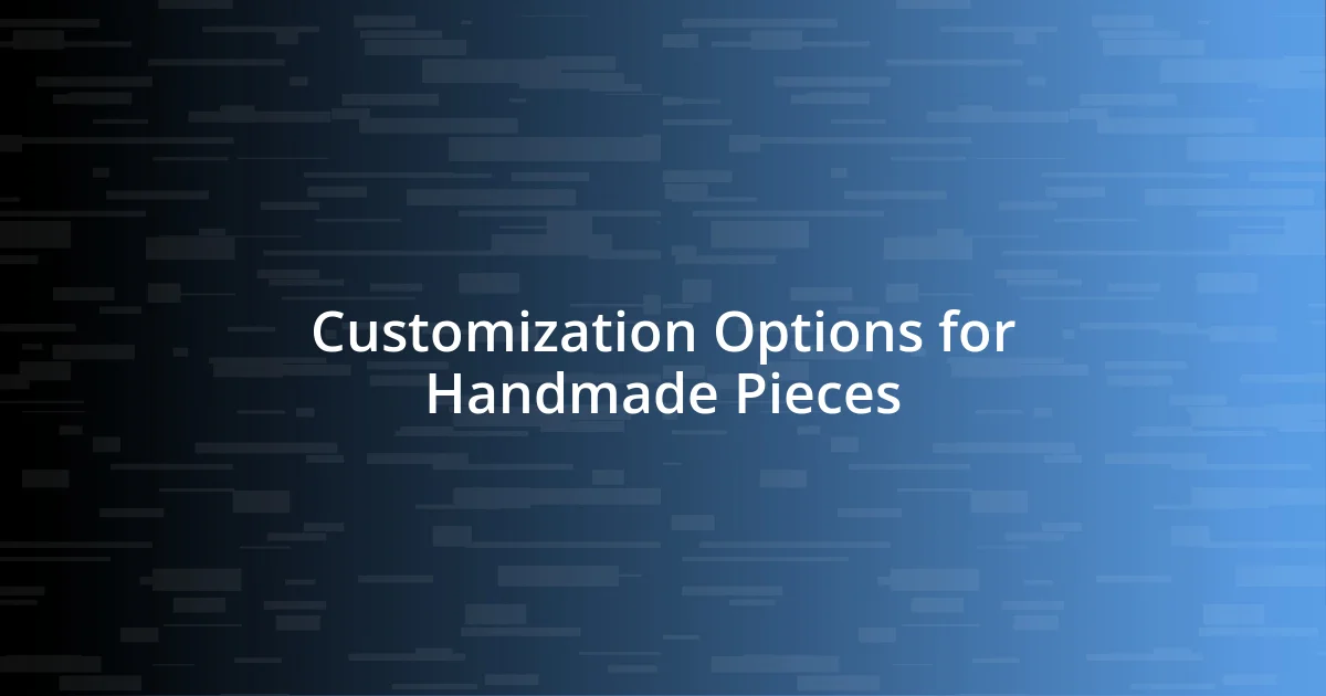 Customization Options for Handmade Pieces