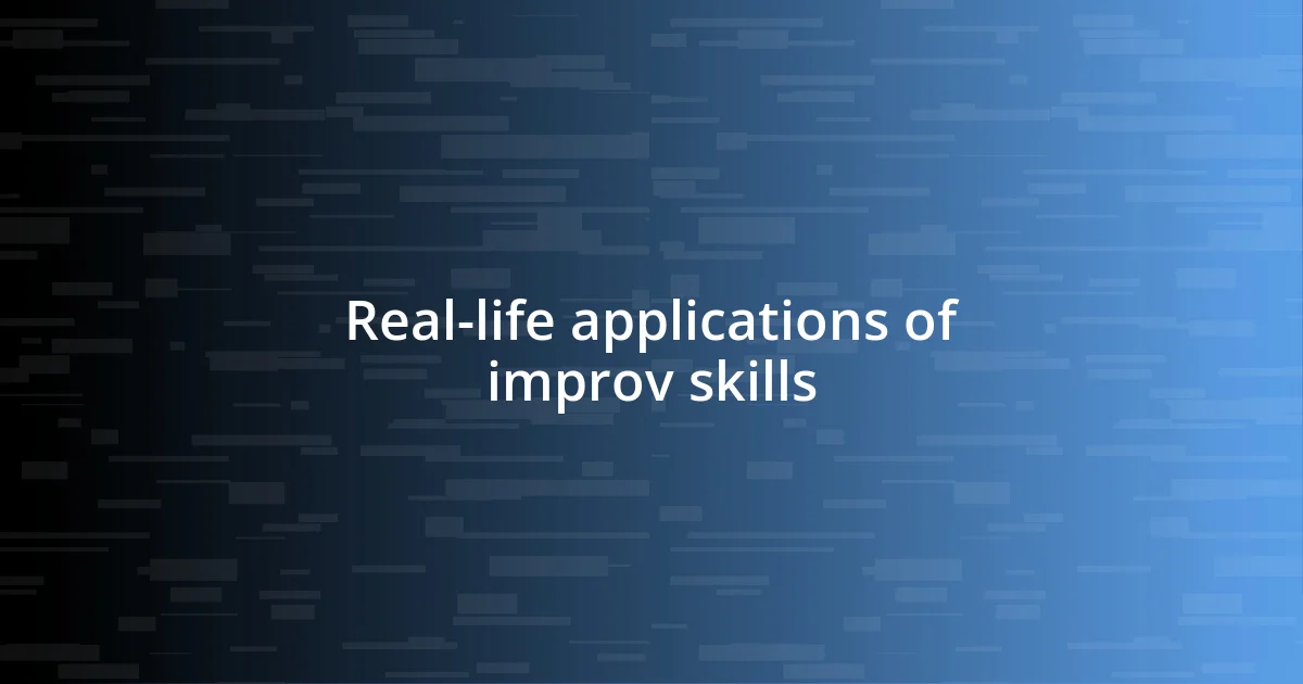 Real-life applications of improv skills