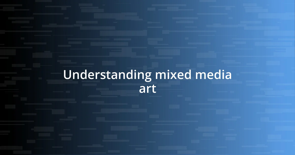 Understanding mixed media art