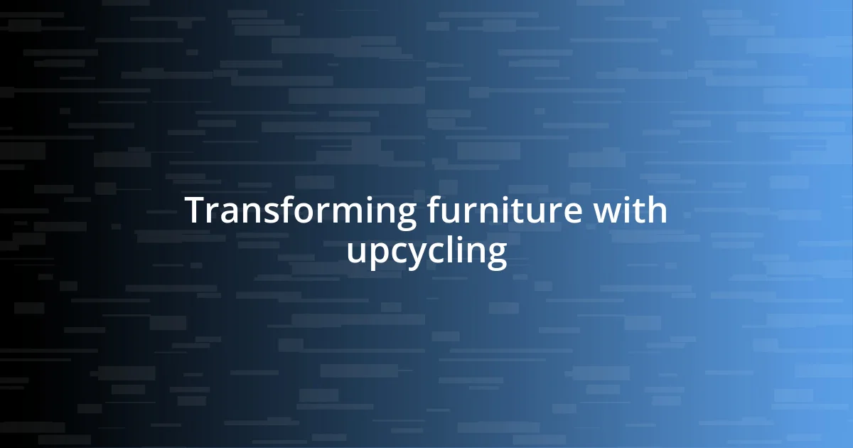 Transforming furniture with upcycling