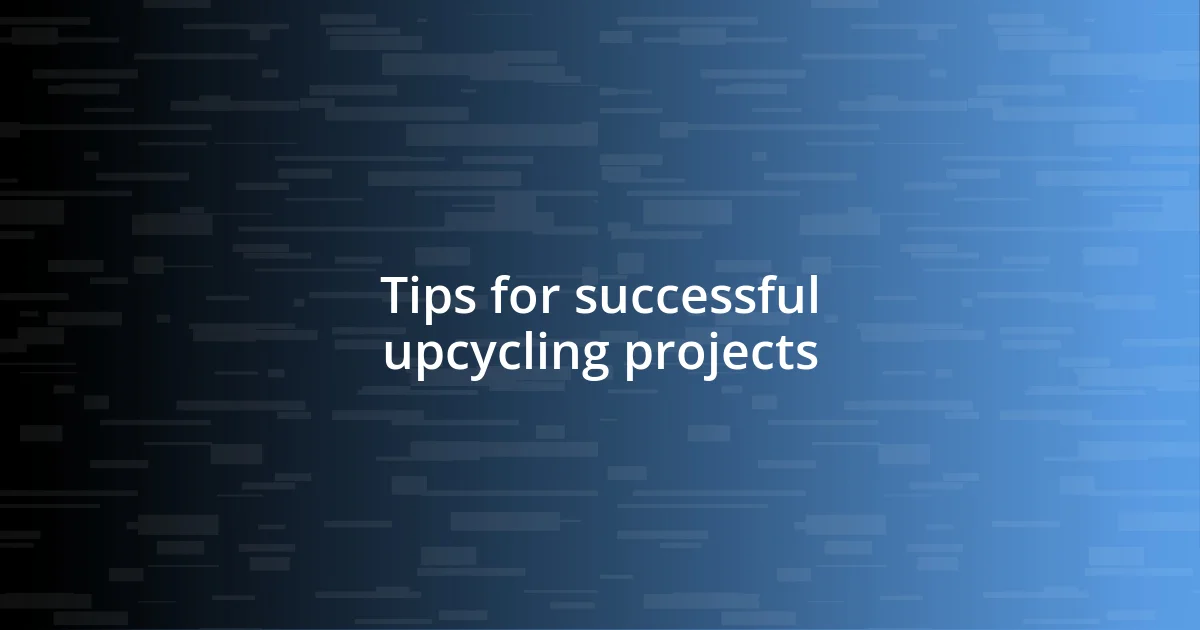 Tips for successful upcycling projects