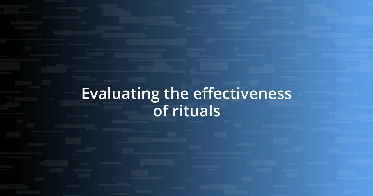 Evaluating the effectiveness of rituals