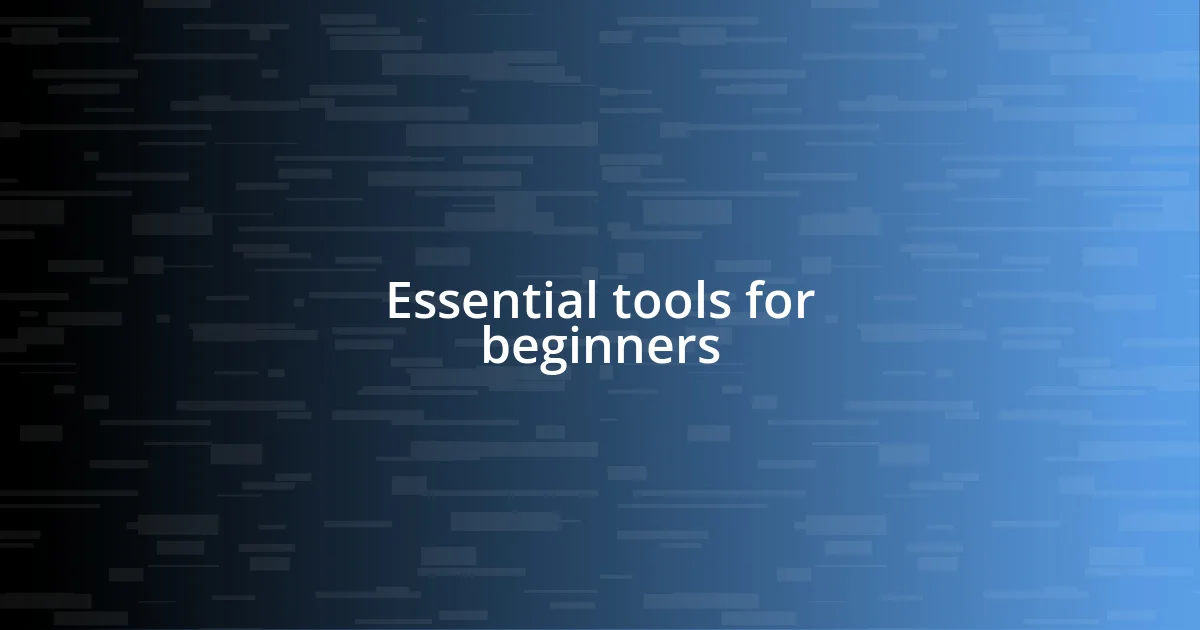 Essential tools for beginners