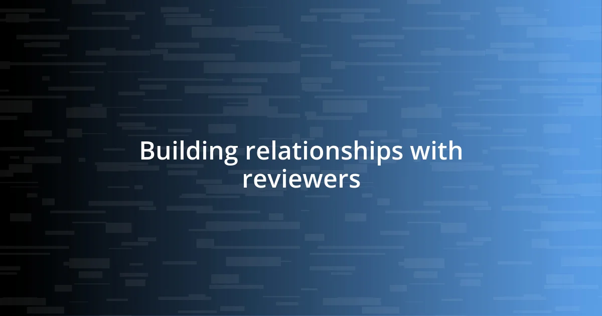 Building relationships with reviewers