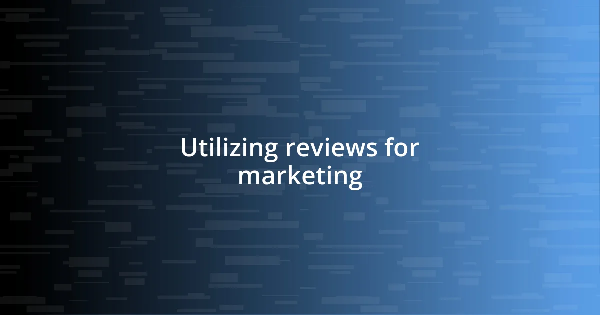 Utilizing reviews for marketing