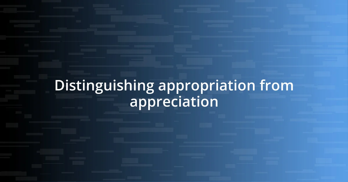 Distinguishing appropriation from appreciation