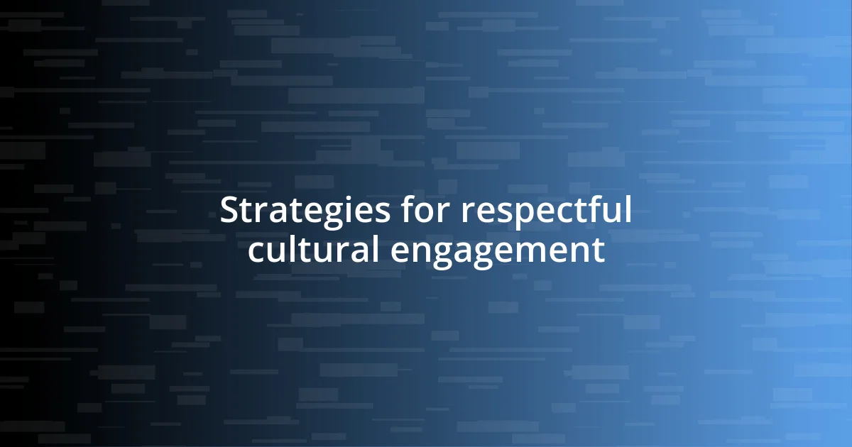 Strategies for respectful cultural engagement