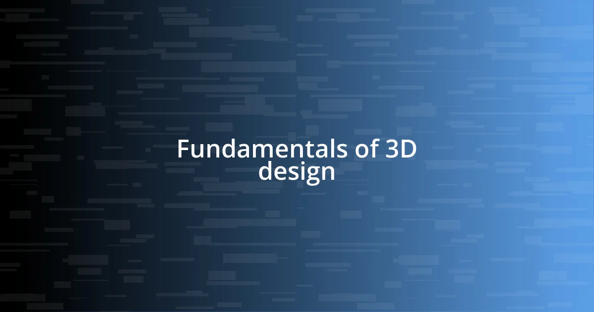 Fundamentals of 3D design