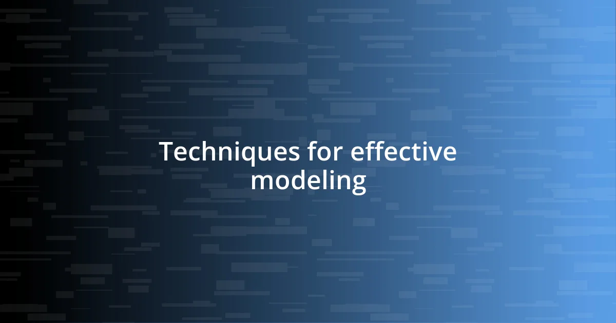 Techniques for effective modeling