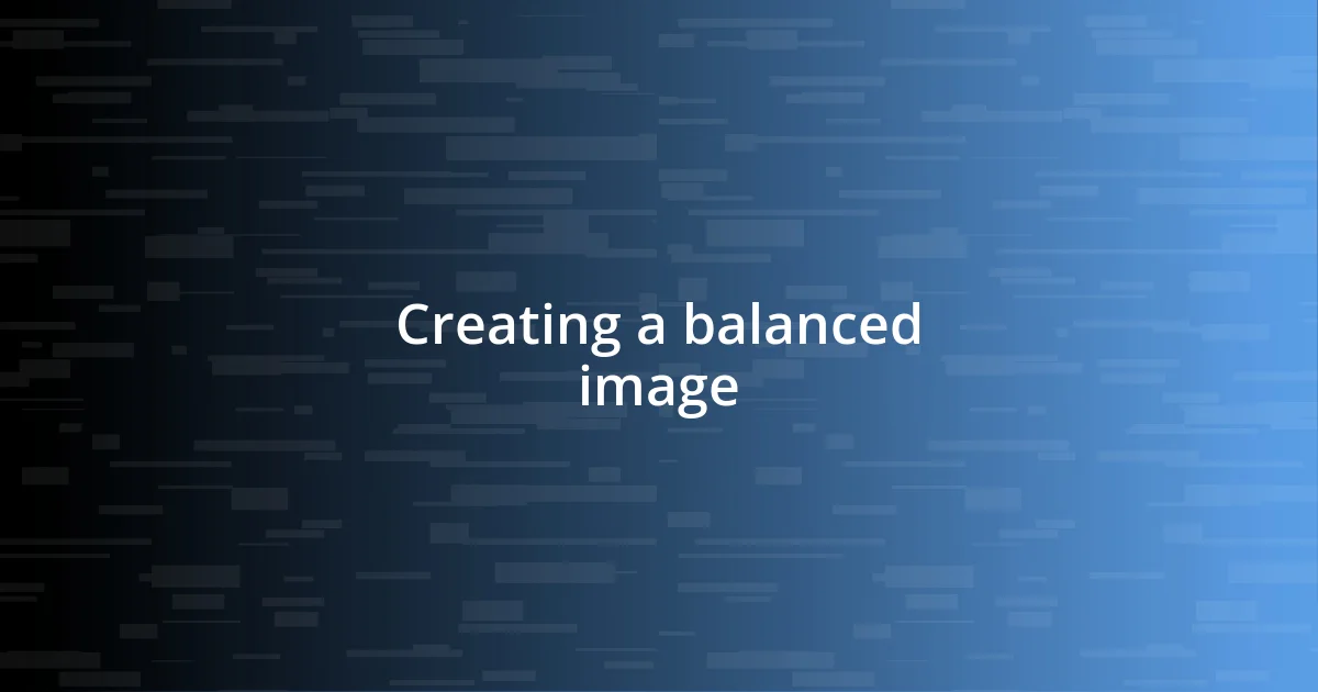 Creating a balanced image