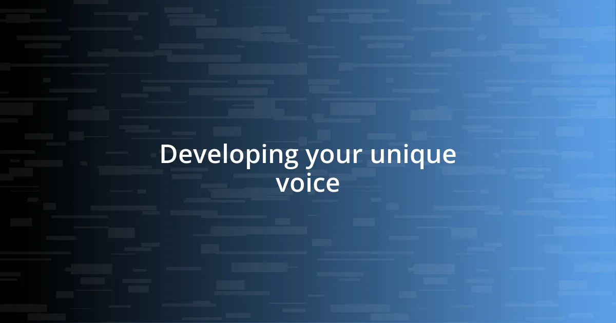 Developing your unique voice