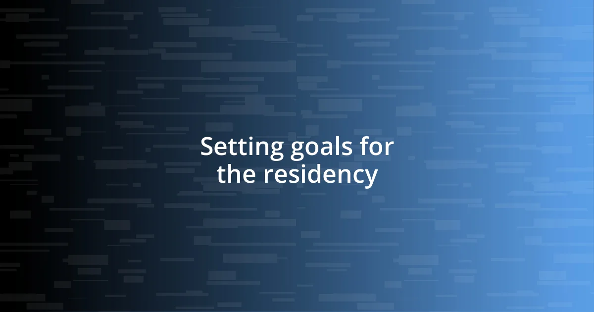 Setting goals for the residency