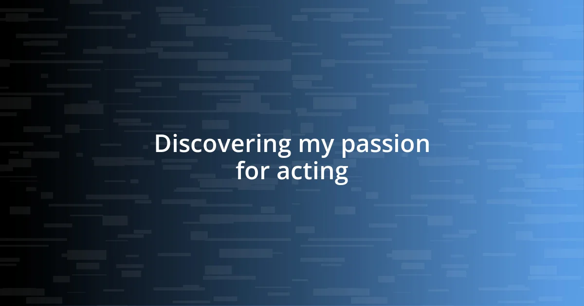 Discovering my passion for acting