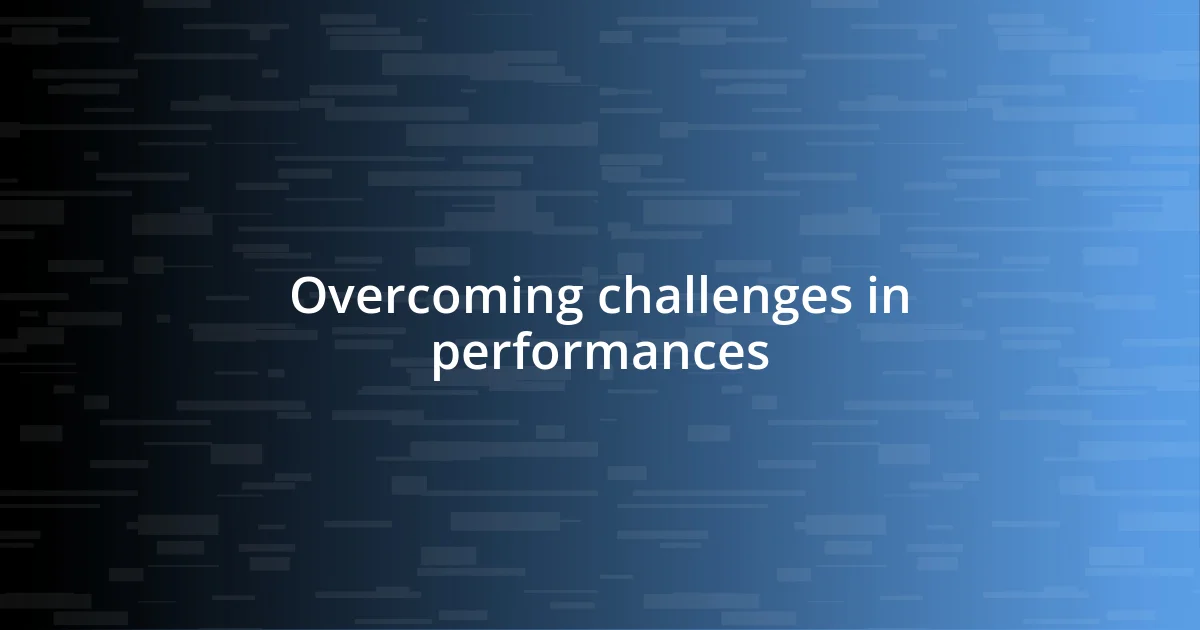 Overcoming challenges in performances