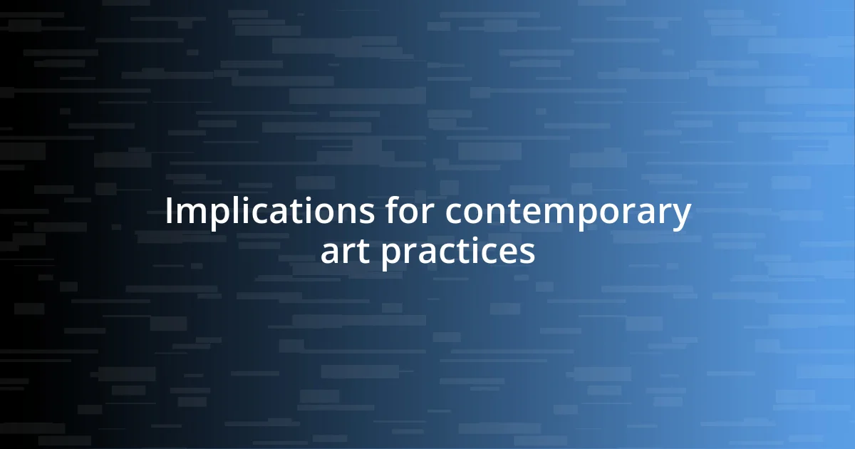 Implications for contemporary art practices