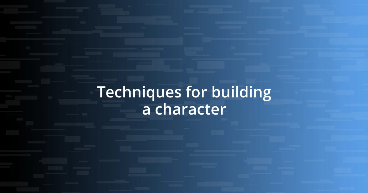 Techniques for building a character