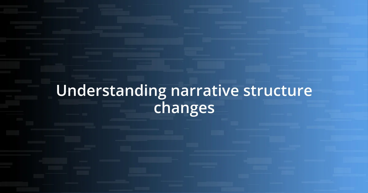 Understanding narrative structure changes