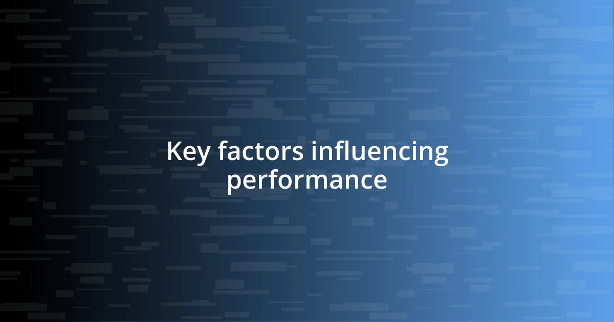 Key factors influencing performance