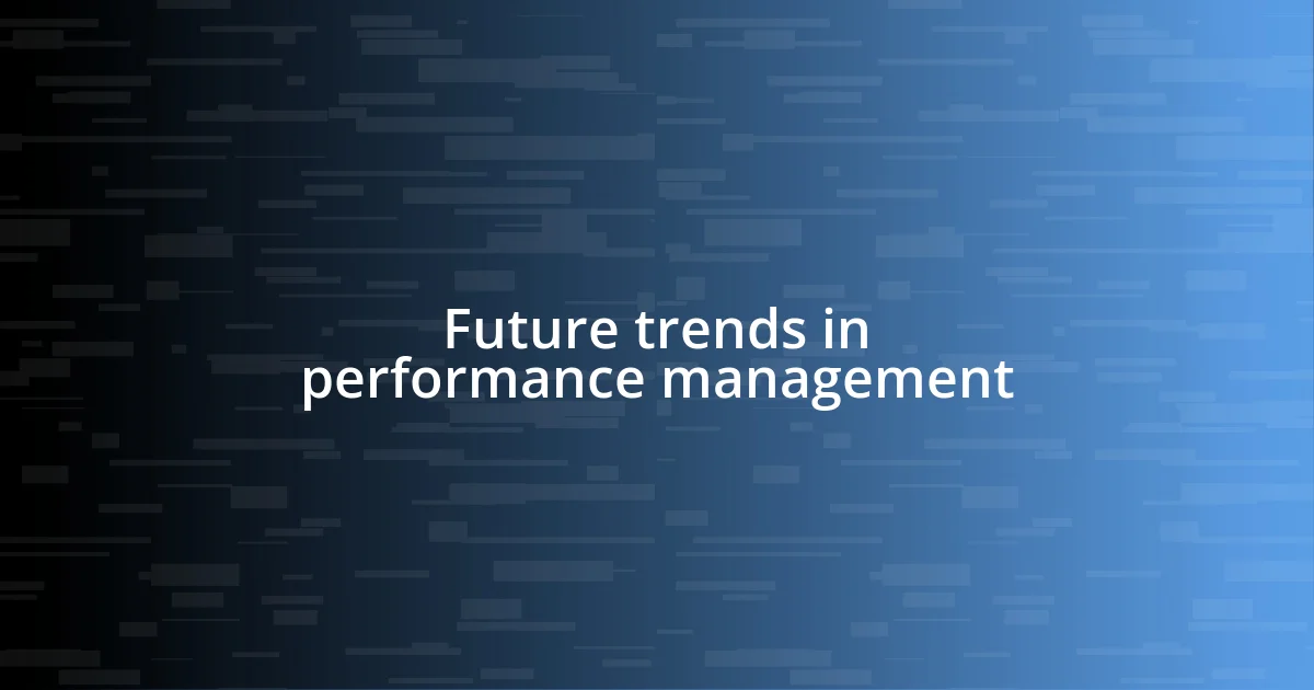 Future trends in performance management