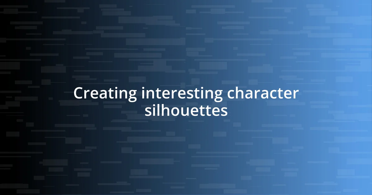 Creating interesting character silhouettes