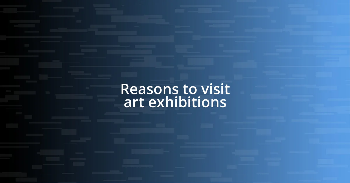 Reasons to visit art exhibitions